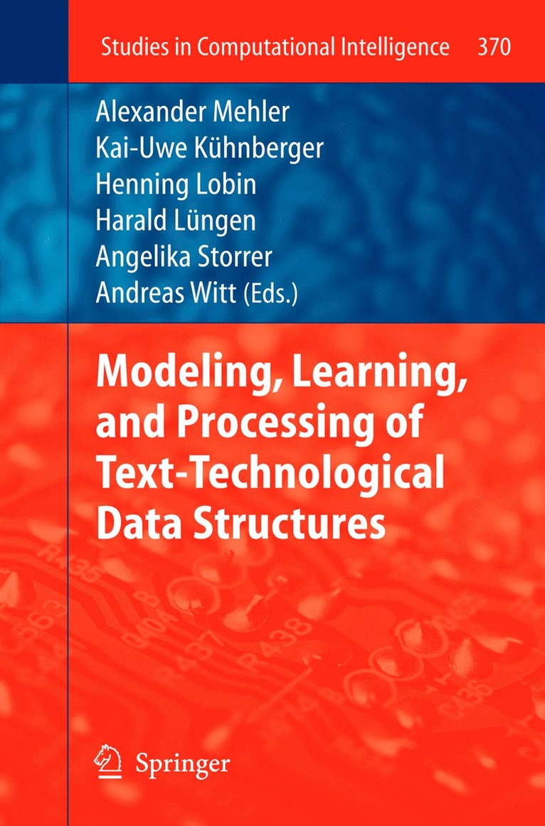 Alexander Mehler, Kai-Uwe Kühnberger, Henning Lobin, Harald Lüngen, Angelika Storrer, Andreas Witt - Modeling, Learning, and Processing of Text-Technological Data Structures, Inbunden
