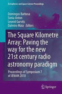 bokomslag The Square Kilometre Array: Paving the way  for the new 21st century radio astronomy paradigm