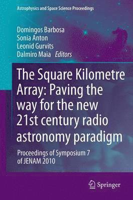 bokomslag The Square Kilometre Array: Paving the way  for the new 21st century radio astronomy paradigm