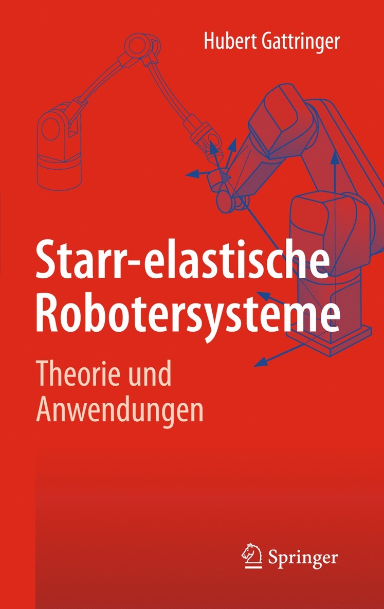 Hubert Gattringer - Starr-elastische Robotersysteme, Inbunden
