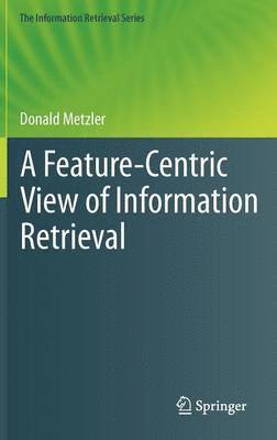 bokomslag A Feature-Centric View of Information Retrieval