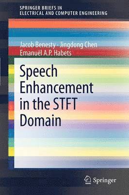 Jacob Benesty, Jingdong Chen, Emanuël A.P. Habets, Emanuël A. P. Habets - Speech Enhancement in the STFT Domain, Häftad