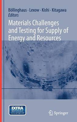 Materials Challenges and Testing for Supply of Energy and Resources 1