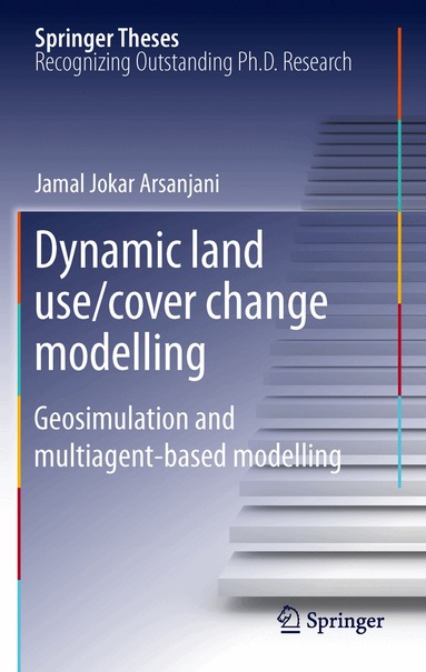 Jamal Jokar Arsanjani - Dynamic land use/cover change modelling, Inbunden