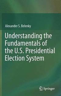 bokomslag Understanding the Fundamentals of the U.S. Presidential Election System