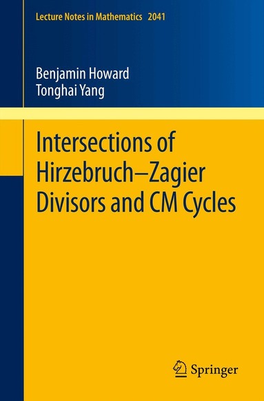 Benjamin Howard, Tonghai Yang - Intersections of Hirzebruch–Zagier Divisors and CM Cycles, Häftad