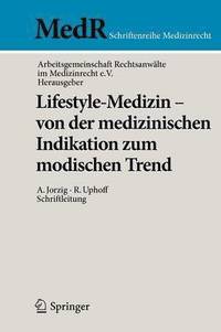 bokomslag Lifestyle-Medizin - Von Der Medizinischen Indikation Zum Modischen Trend: 22. Kölner Symposium Der Arbeitsgemeinschaft Rechtsanwälte Im Medizinrecht E