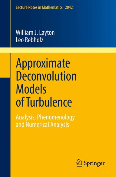 William J. Layton, Leo G. Rebholz - Approximate Deconvolution Models of Turbulence, Häftad