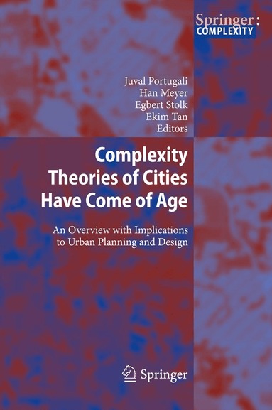 Juval Portugali, Han Meyer, Egbert Stolk, Ekim Tan - Complexity Theories of Cities Have Come of Age, Inbunden