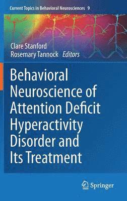 Behavioral Neuroscience of Attention Deficit Hyperactivity Disorder and Its Treatment 1
