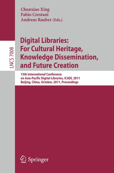 Chunxiao Xing, Fabio Crestani, Andreas Rauber - Digital Libraries: For Cultural Heritage, Knowledge Dissemination, and Future Creation, Häftad