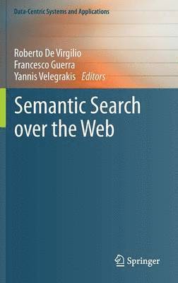Roberto De Virgilio, Francesco Guerra, Yannis Velegrakis - Semantic Search over the Web, Inbunden