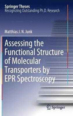 Matthias J.N.Junk, Matthias J. N. Junk - Assessing the Functional Structure of Molecular Transporters by EPR Spectroscopy, Inbunden