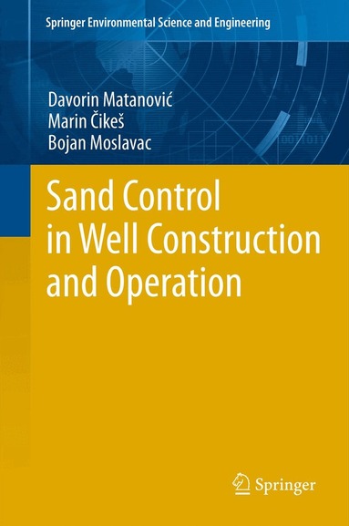Davorin Matanovic, Marin Cikes, Bojan Moslavac - Sand Control in Well Construction and Operation, Inbunden