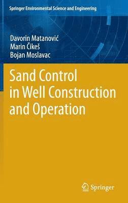 Davorin Matanovic, Marin Cikes, Bojan Moslavac - Sand Control in Well Construction and Operation, Inbunden