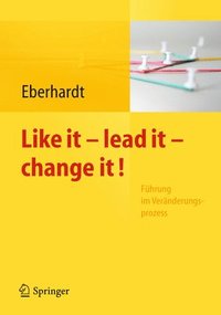 bokomslag Like it, lead it, change it. Fhrung im Vernderungsprozess