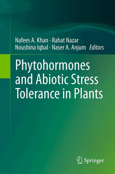 Nafees A. Khan, Rahat Nazar, Noushina Iqbal, Naser A. Anjum - Phytohormones and Abiotic Stress Tolerance in Plants, Inbunden