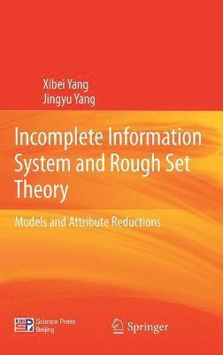 Xibei Yang, Jingyu Yang - Incomplete Information System and Rough Set Theory, Inbunden
