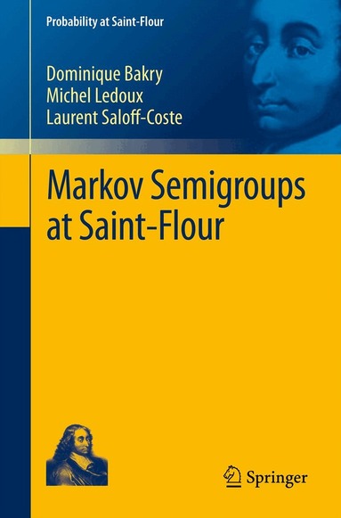 Dominique Bakry, Michel Ledoux, Laurent Saloff-Coste - Markov Semigroups at Saint-Flour, Häftad
