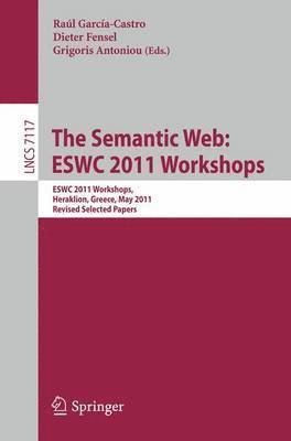 Raul Garcia-Castro, Dieter Fensel, Grigoris Antoniou - Semantic Web: ESWC 2011 Workshops, Häftad