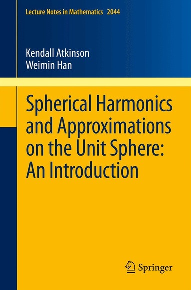 Kendall Atkinson, Weimin Han - Spherical Harmonics and Approximations on the Unit Sphere: An Introduction, Häftad