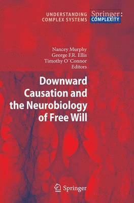 Downward Causation and the Neurobiology of Free Will 1