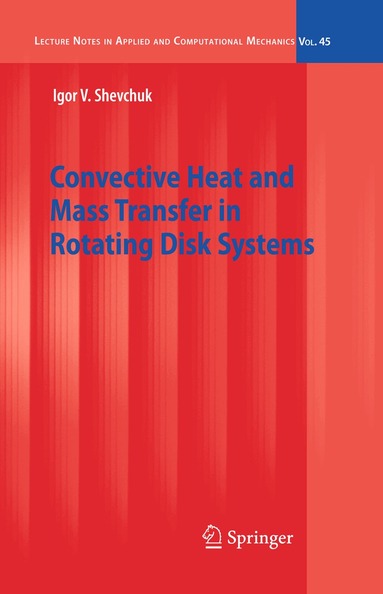 Igor V. Shevchuk - Convective Heat and Mass Transfer in Rotating Disk Systems, Häftad