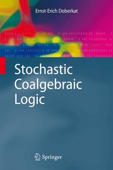 Ernst-Erich Doberkat - Stochastic Coalgebraic Logic, Häftad