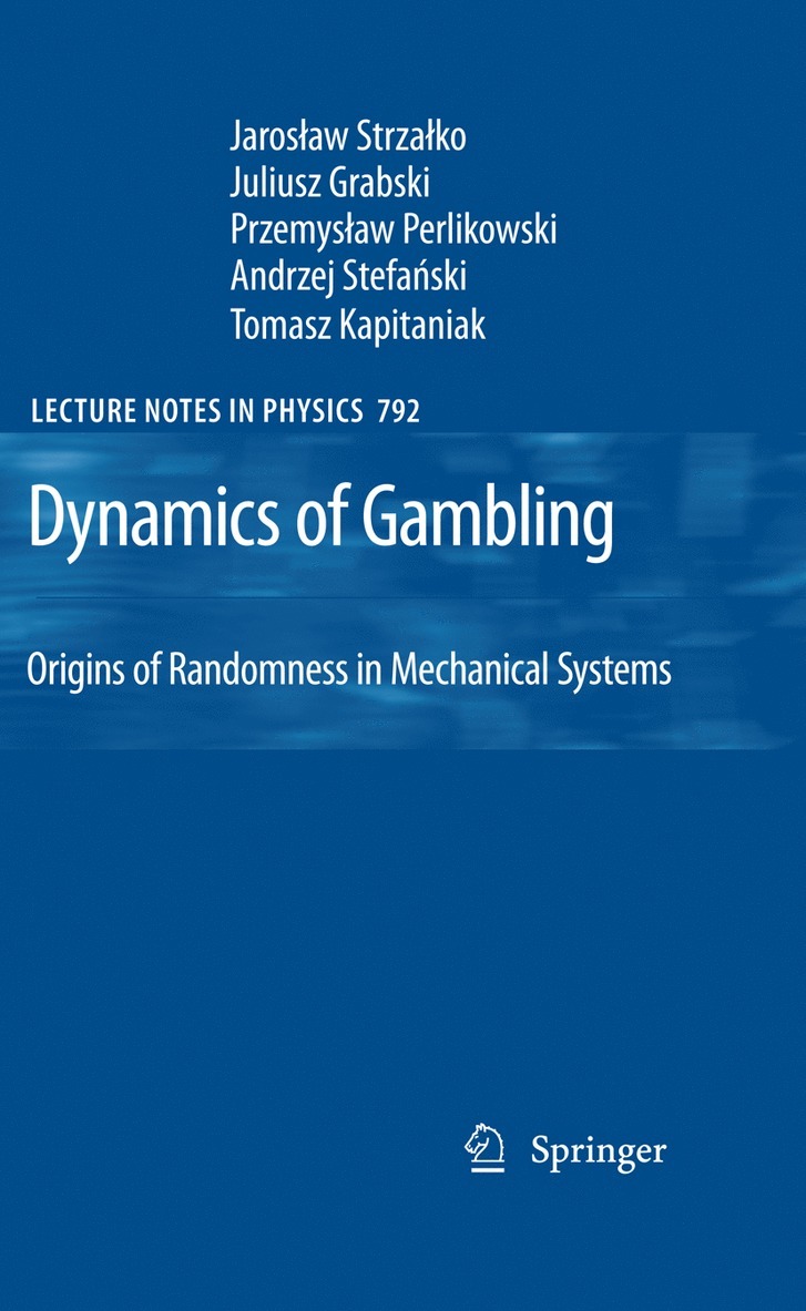 Jaroslaw Strzalko, Juliusz Grabski, Przemyslaw Perlikowski, Andrzej Stefanski, Tomasz Kapitaniak - Dynamics of Gambling: Origins of Randomness in Mechanical Systems, Häftad