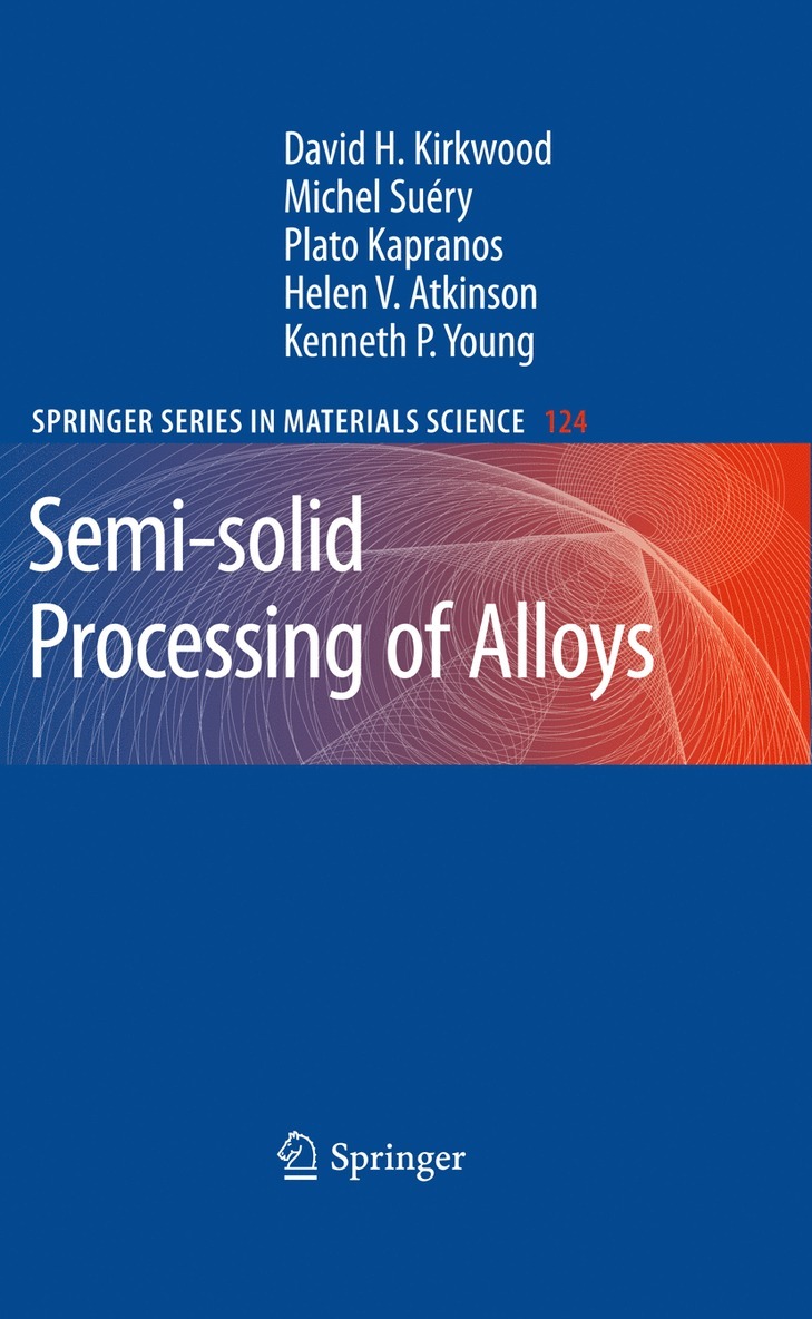 David H. Kirkwood, Michel Suéry, Plato Kapranos, Helen V. Atkinson, Kenneth P. Young - Semi-solid Processing of Alloys, Häftad