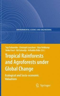 Teja Tscharntke, Christoph Leuschner, Edzo Veldkamp, Heiko Faust, Edi Guhardja, Arifuddin Bidin - Tropical Rainforests and Agroforests under Global Change, Häftad