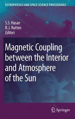 S.S. Hasan, R. J. Rutten, S. S. Hasan - Magnetic Coupling between the Interior and Atmosphere of the Sun, Häftad