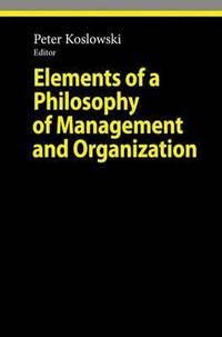 bokomslag Elements of a Philosophy of Management and Organization