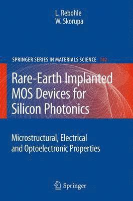 Lars Rebohle, Wolfgang Skorupa - Rare-Earth Implanted MOS Devices for Silicon Photonics, Häftad