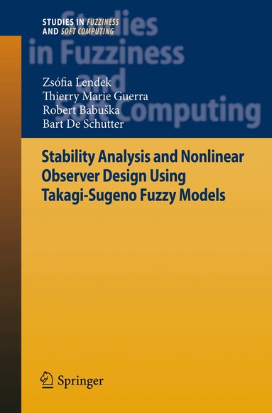 Zsófia Lendek, T. M. Guerra, Robert Babuška, Bart De Schutter - Stability Analysis and Nonlinear Observer Design using Takagi-Sugeno Fuzzy Models, Häftad