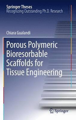 Chiara Gualandi - Porous Polymeric Bioresorbable Scaffolds for Tissue Engineering, Häftad