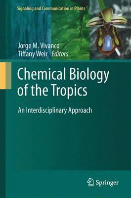 Jorge M. Vivanco, Tiffany Weir - Chemical Biology of the Tropics, Häftad