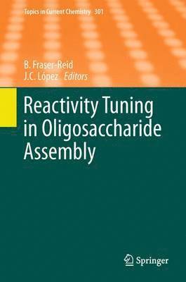 Bert Fraser-Reid, J. Cristóbal López, J. Cristobal Lopez - Reactivity Tuning in Oligosaccharide Assembly, Häftad