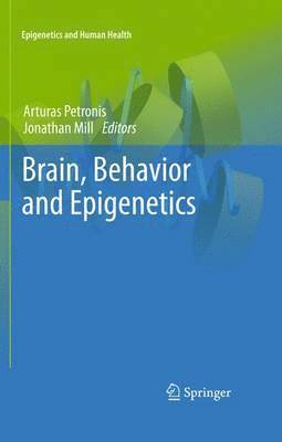 Arturas Petronis, Jonathan Mill - Brain, Behavior and Epigenetics, Häftad