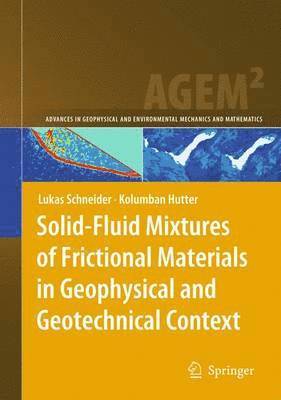 Lukas Schneider, Kolumban Hutter - Solid-Fluid Mixtures of Frictional Materials in Geophysical and Geotechnical Context, Häftad
