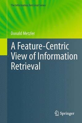 Donald Metzler - Feature-Centric View of Information Retrieval, Häftad