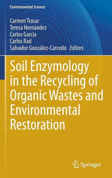 Carmen Trasar-Cepeda, Teresa Hernández, Carlos García, Carlos Rad, Salvador González-Carcedo - Soil Enzymology in the Recycling of Organic Wastes and Environmental Restoration, Häftad