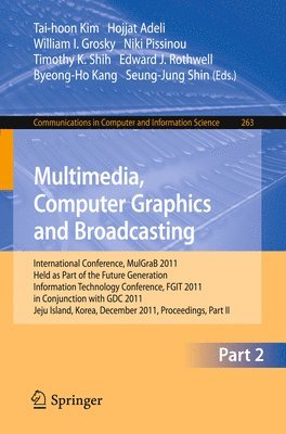 Tai-hoon Kim, Hojjat Adeli, William I. Grosky, Niki Pissinou, Timothy K. Shih, Edward J. Rothwell, Byeong-Ho Kang, Seung-Jung Shin - Multimedia, Computer Graphics and Broadcasting, Part II, Häftad