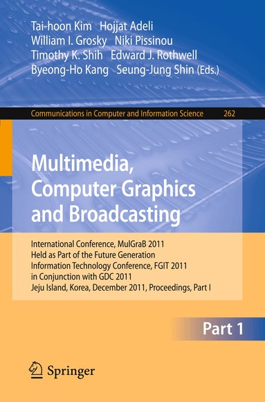 Tai-hoon Kim, Hojjat Adeli, William I. Grosky, Niki Pissinou, Timothy K. Shih, Edward J. Rothwell, Byeong-Ho Kang, Seung-Jung Shin - Multimedia, Computer Graphics and Broadcasting, Part I, Häftad
