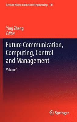Ying Zhang - Future Communication, Computing, Control and Management, Inbunden