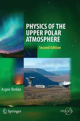 Asgeir Brekke - Physics of the Upper Polar Atmosphere, Inbunden