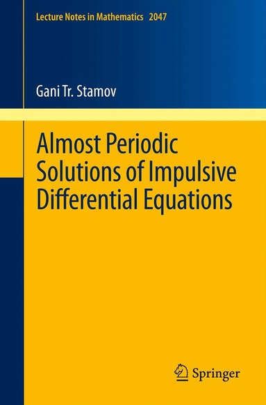 Gani T. Stamov - Almost Periodic Solutions of Impulsive Differential Equations, Häftad