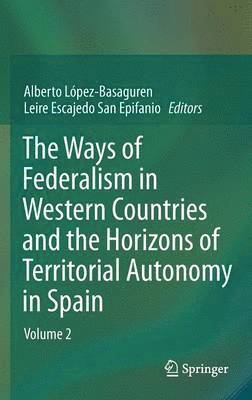 bokomslag The Ways of Federalism in Western Countries and the Horizons of Territorial Autonomy in Spain