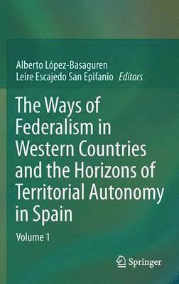 bokomslag The Ways of Federalism in Western Countries and the Horizons of Territorial Autonomy in Spain