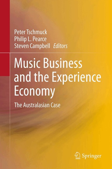 Peter Tschmuck, Philip L. Pearce, Steven Campbell - Music Business and the Experience Economy, Inbunden